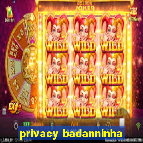 privacy badanninha