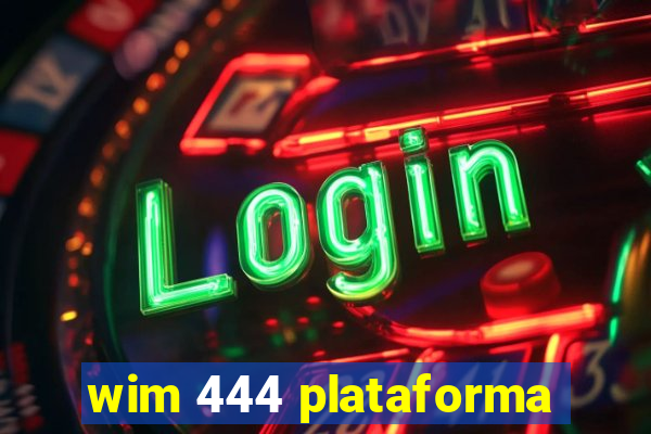 wim 444 plataforma