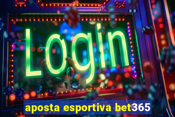 aposta esportiva bet365