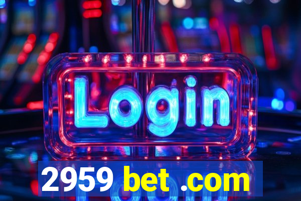 2959 bet .com