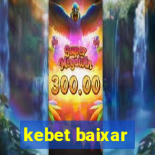 kebet baixar