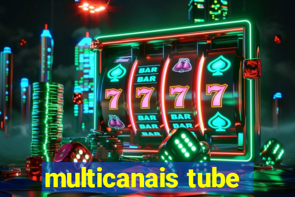 multicanais tube