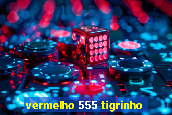 vermelho 555 tigrinho