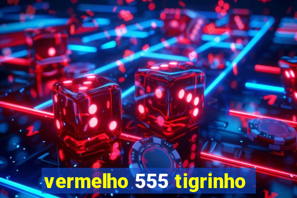 vermelho 555 tigrinho