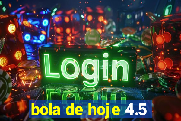 bola de hoje 4.5