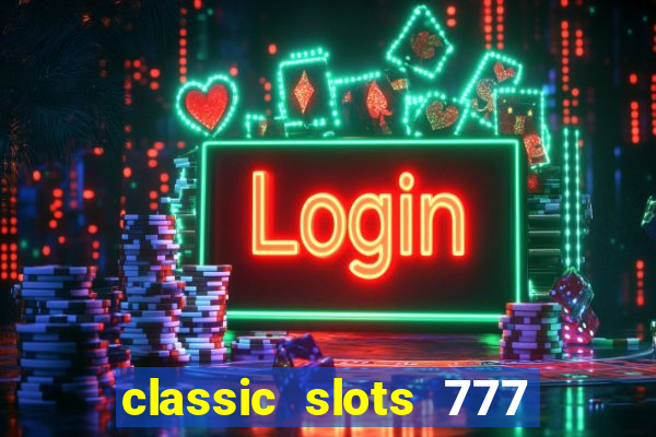 classic slots 777 paga mesmo