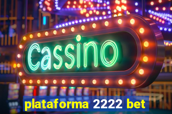 plataforma 2222 bet