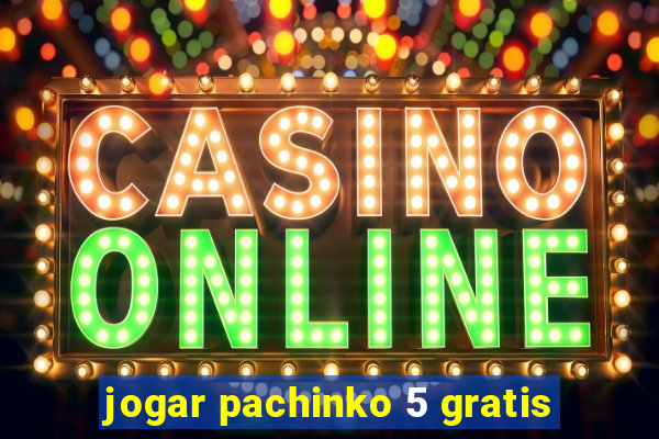 jogar pachinko 5 gratis