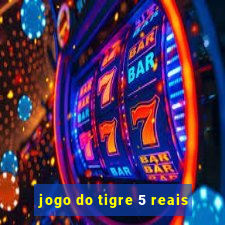 jogo do tigre 5 reais