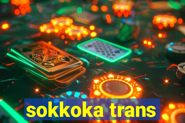 sokkoka trans