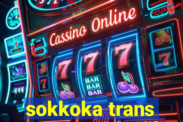 sokkoka trans