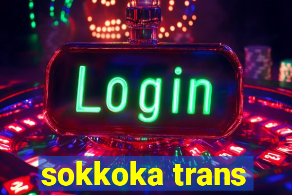 sokkoka trans