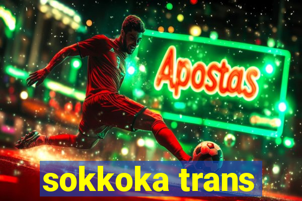 sokkoka trans