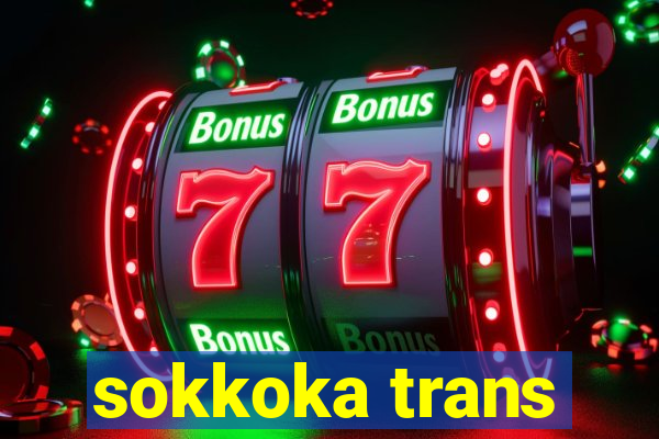 sokkoka trans