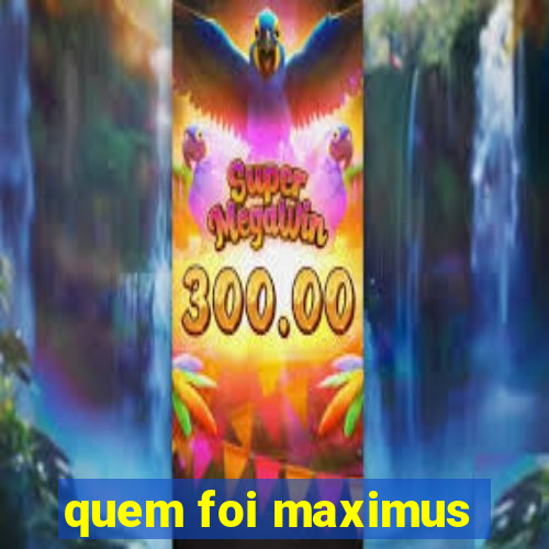 quem foi maximus