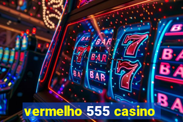 vermelho 555 casino