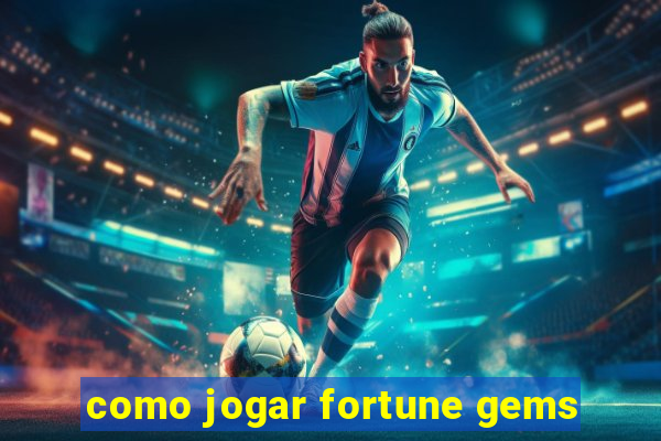 como jogar fortune gems