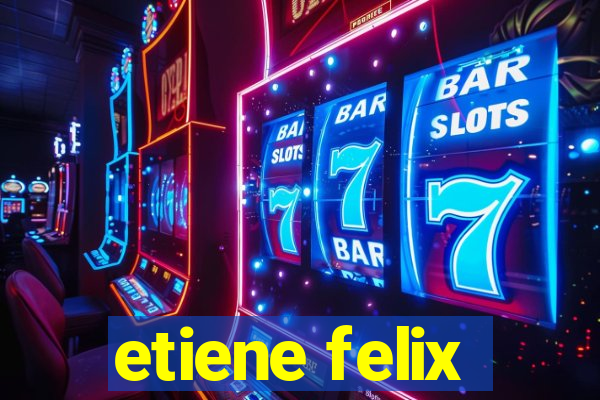 etiene felix