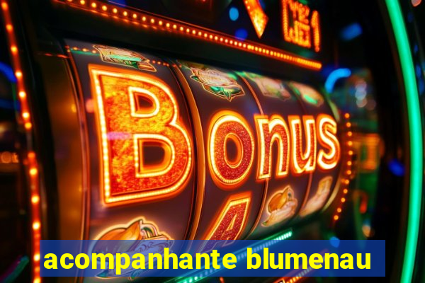 acompanhante blumenau