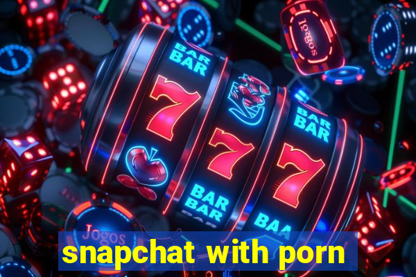 snapchat with porn