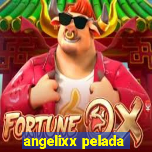 angelixx pelada