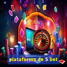 plataforma de 5 bet