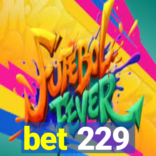 bet 229