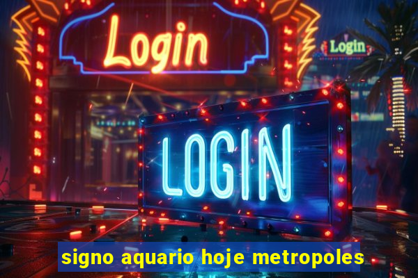 signo aquario hoje metropoles