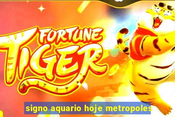 signo aquario hoje metropoles