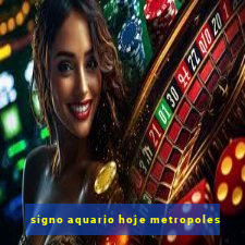 signo aquario hoje metropoles