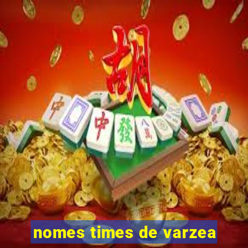 nomes times de varzea