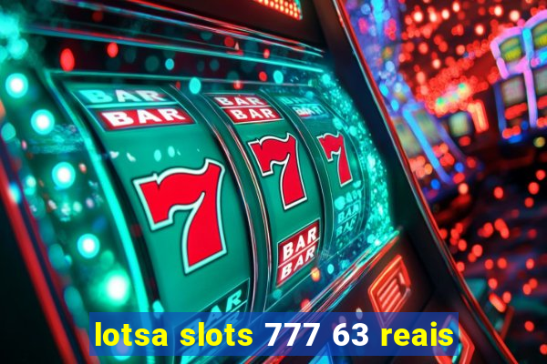 lotsa slots 777 63 reais