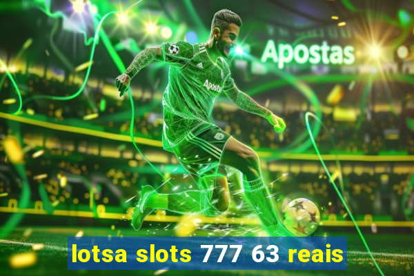 lotsa slots 777 63 reais