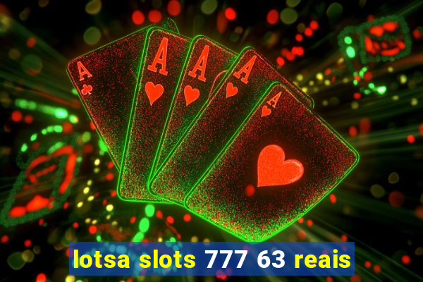 lotsa slots 777 63 reais