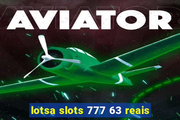 lotsa slots 777 63 reais