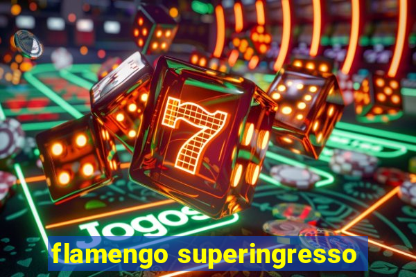 flamengo superingresso