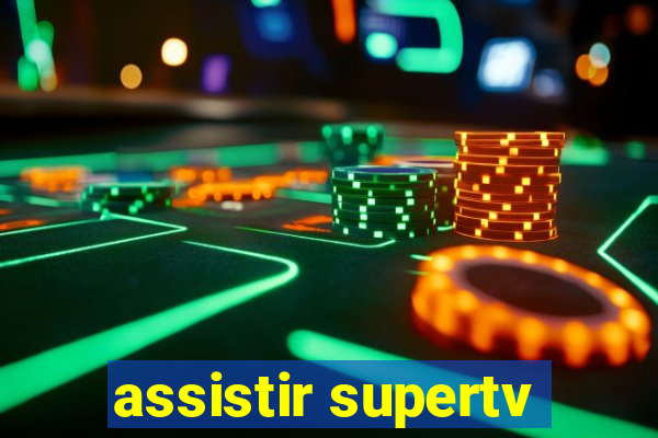 assistir supertv