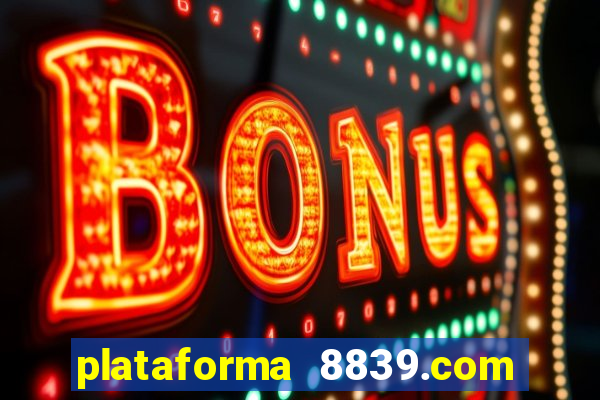 plataforma 8839.com é confiável