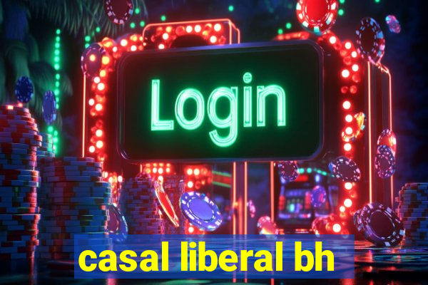 casal liberal bh