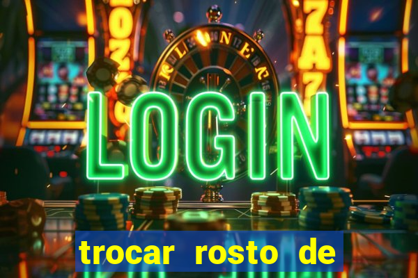 trocar rosto de video online