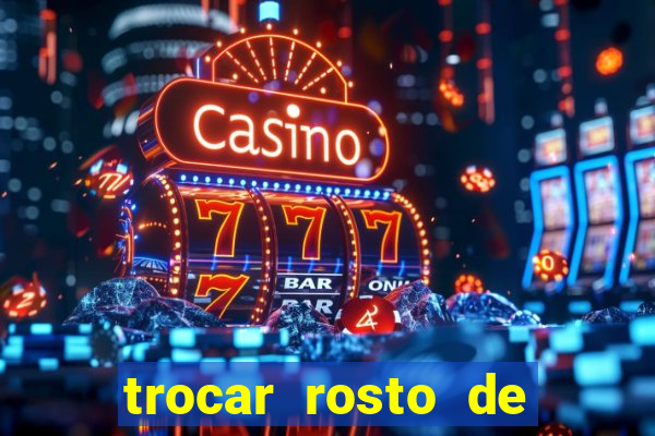 trocar rosto de video online