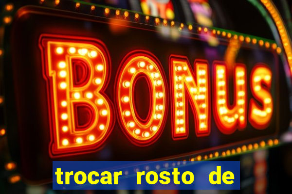 trocar rosto de video online