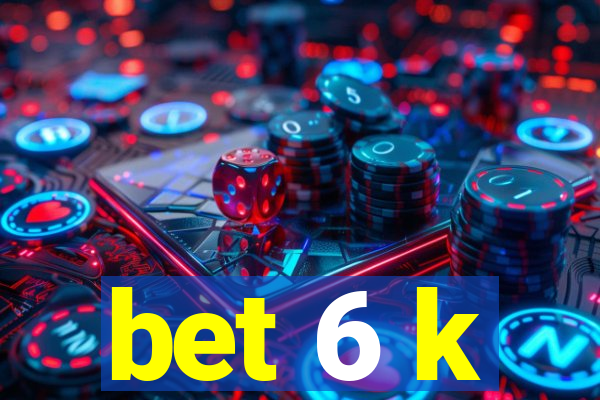 bet 6 k