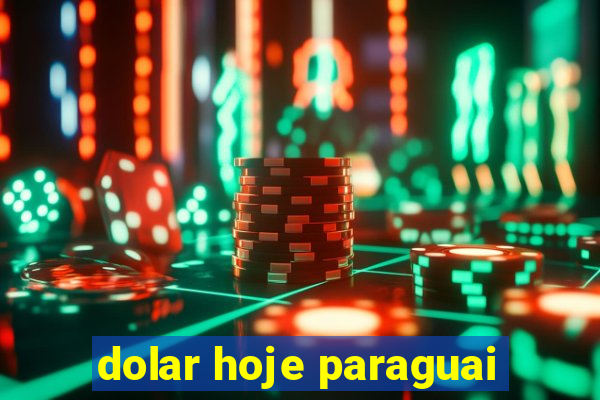 dolar hoje paraguai