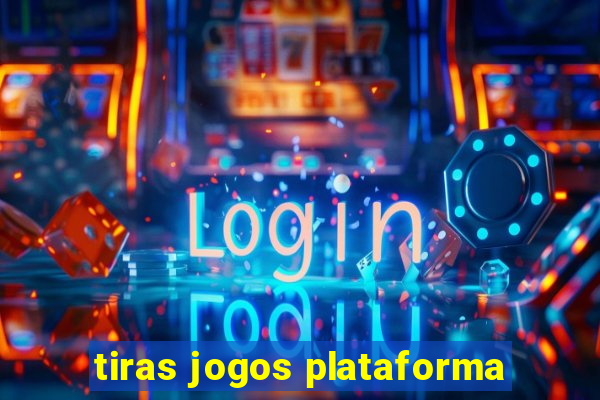 tiras jogos plataforma