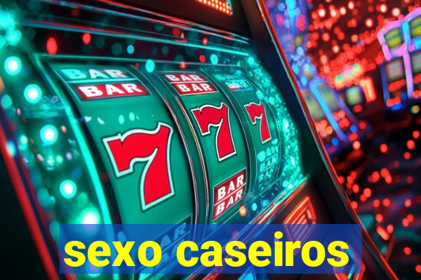 sexo caseiros