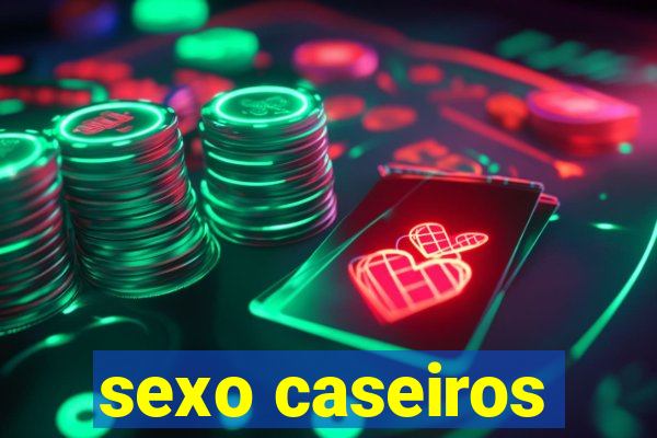 sexo caseiros