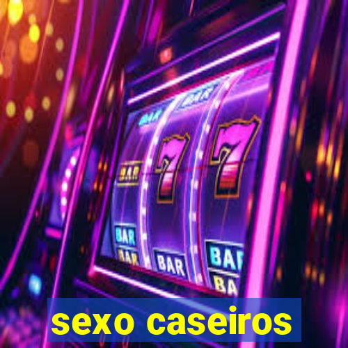 sexo caseiros