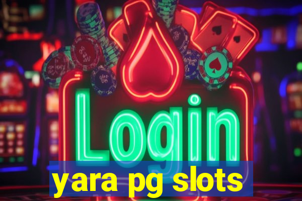 yara pg slots