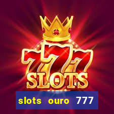 slots ouro 777 play store